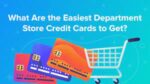what is the easiest department store credit card to get