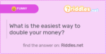 what is the easiest way to double your money riddle